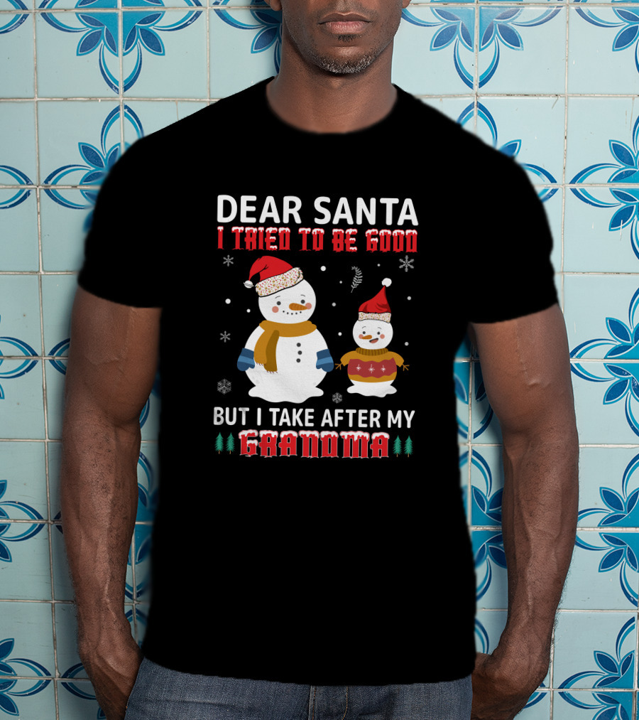 Dear Santa I Tried To Be Good But I Take After My Grandma Christmas Snowmen T-Shirt
