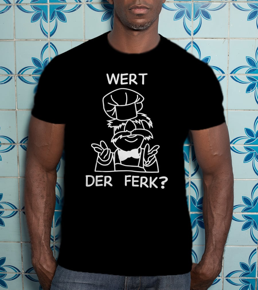 Wert Der Ferk Swedish Chef Meme T-Shirt