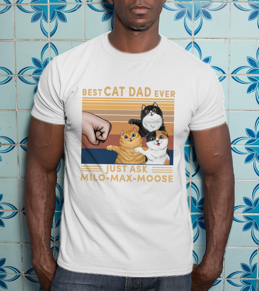 Best Cat Dad Ever Just Ask Milo Max Moose T-Shirt