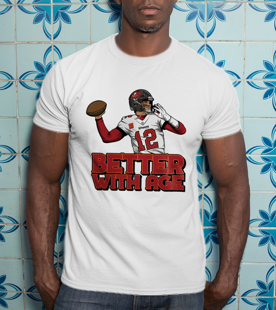 Tom Brady 12 Buccaneers Better With Age T-Shirt