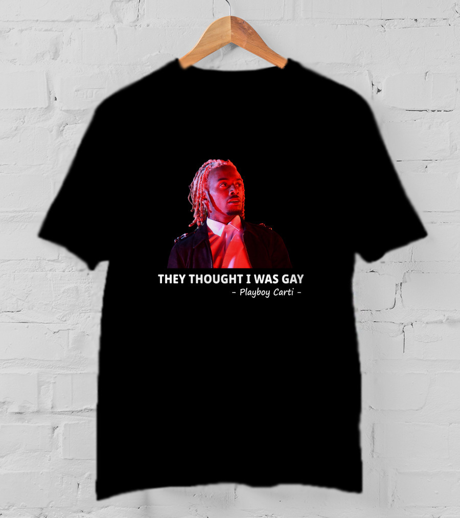 Playboi Carti They Thought I Was Gay T-Shirt