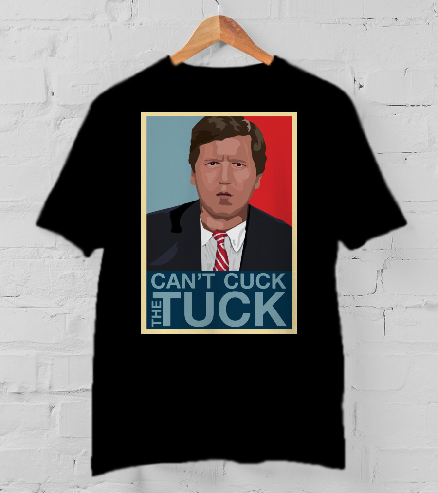 Can't Cuck The Tuck Tucker Carlson Image T-Shirt