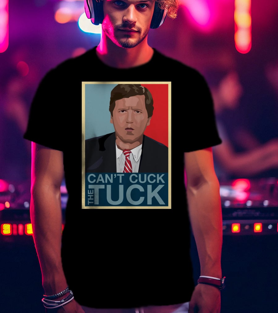 Can't Cuck The Tuck Tucker Carlson Image T-Shirt