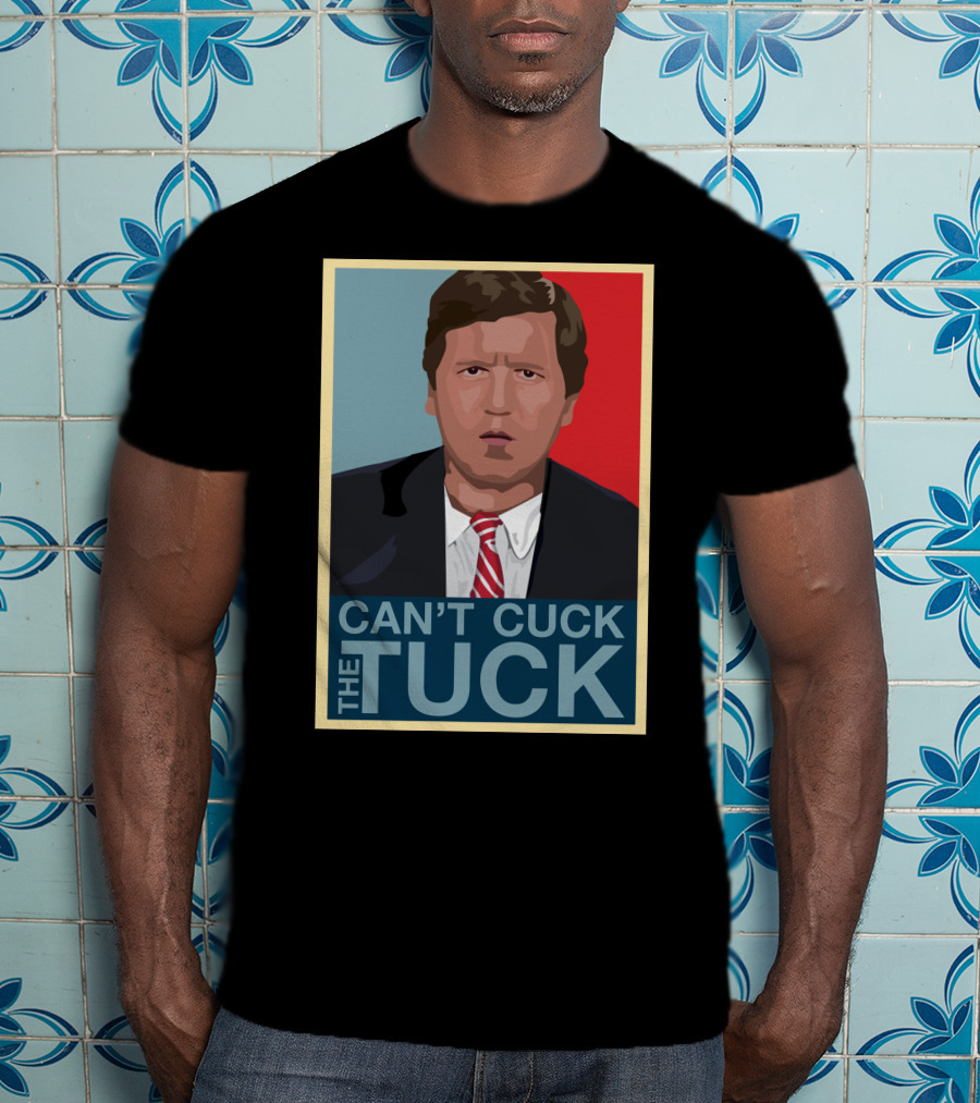 Can't Cuck The Tuck Tucker Carlson Image T-Shirt