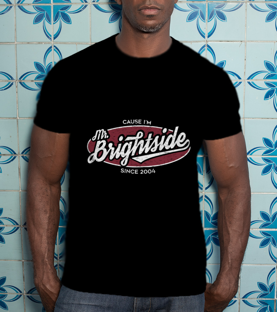Mr Brightside Cause I'm Since 2004 T-Shirt
