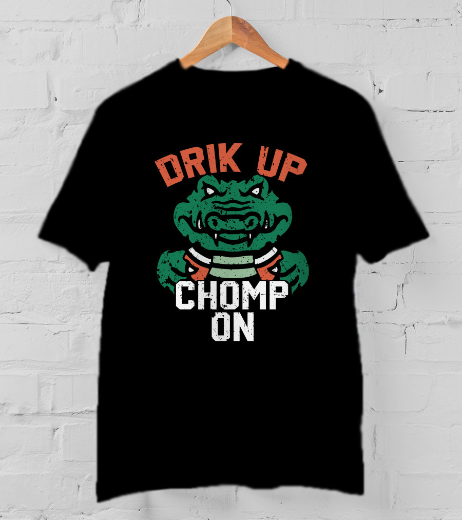 DRIK UP CHOMP ON Gator Football Fan Tailgate Party T-Shirt