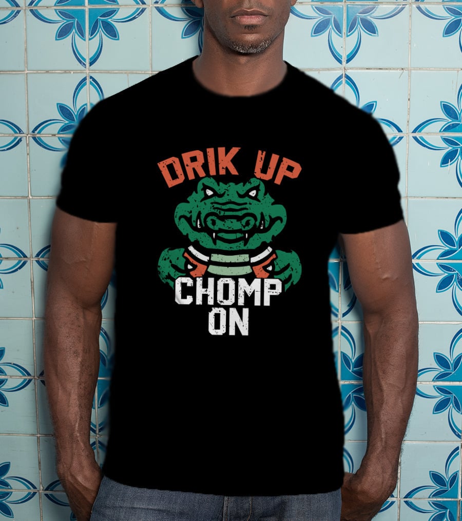 DRIK UP CHOMP ON Gator Football Fan Tailgate Party T-Shirt