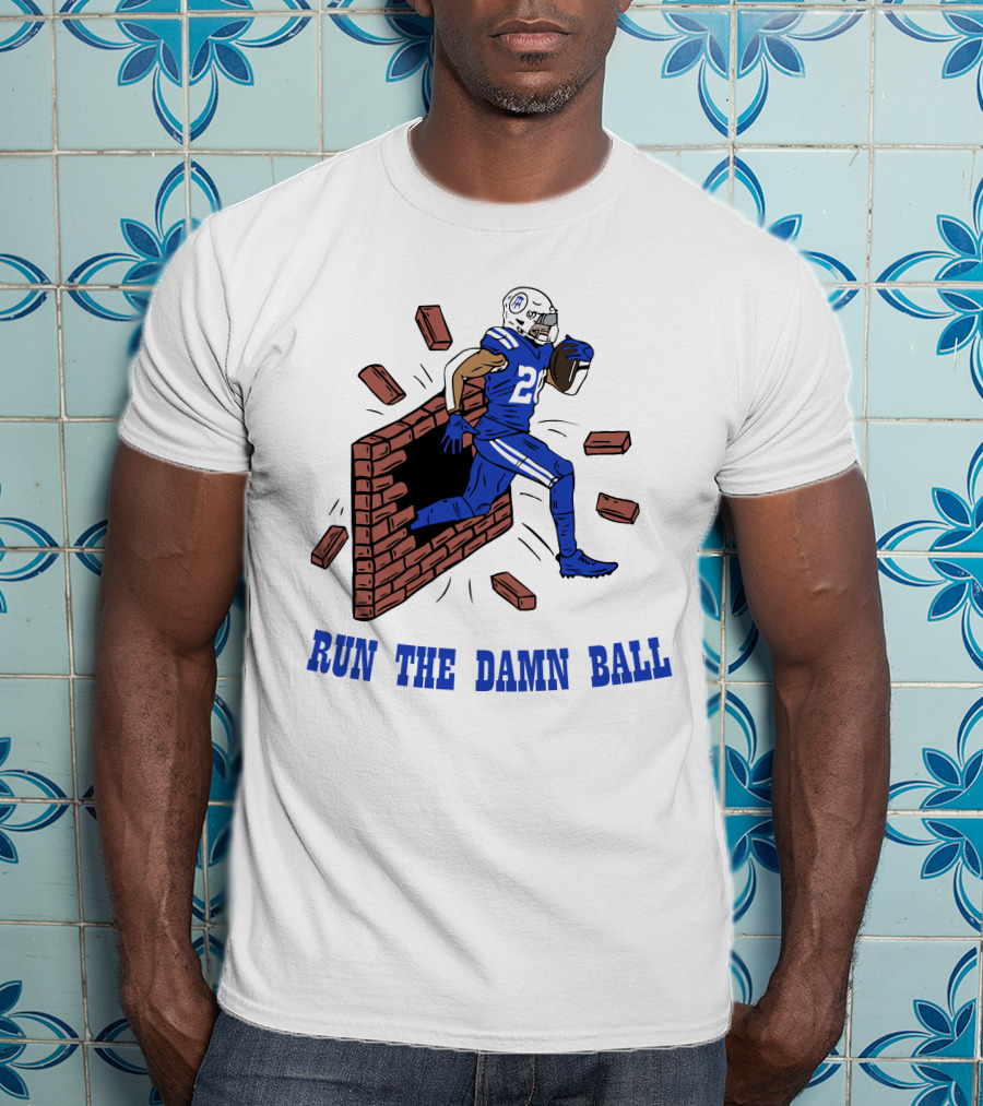 RUN THE DAMN BALL Indianapolis Colts Football Player Breaking Through Wall T-Shirt