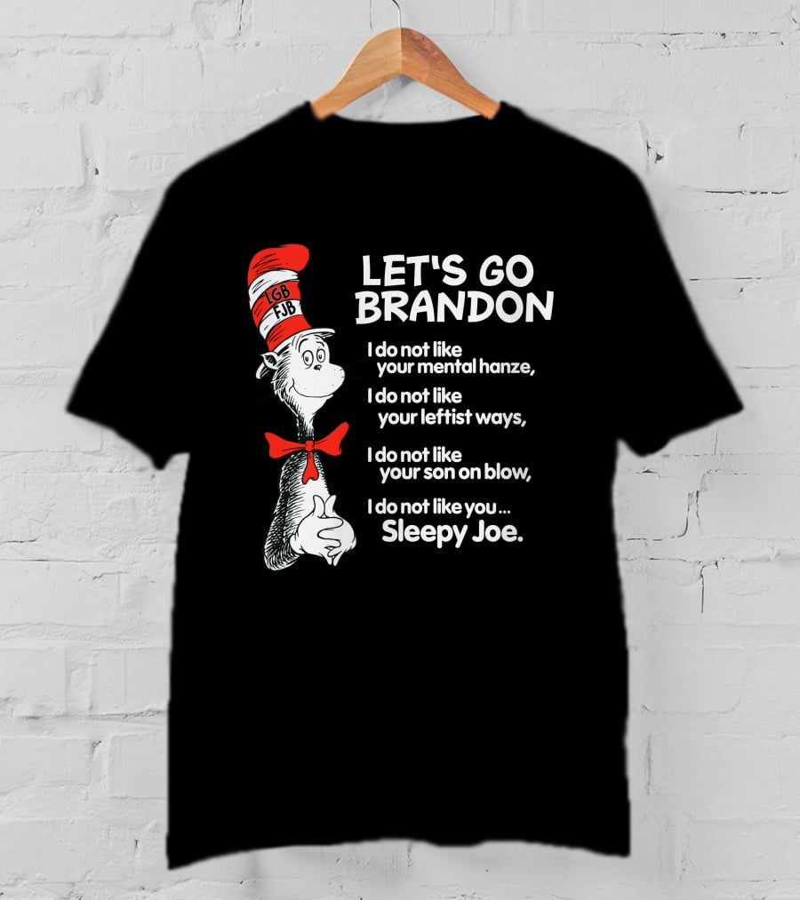 LET'S GO BRANDON Dr Seuss Parody Cat In The Hat Political Satire I Do Not Like You Sleepy Joe T-Shirt