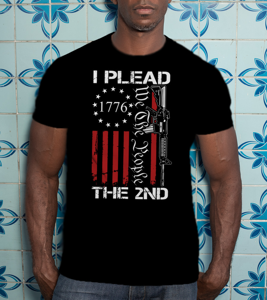 I Plead The 2nd 1776 We The People With Stars And Stripes Rifle T-Shirt