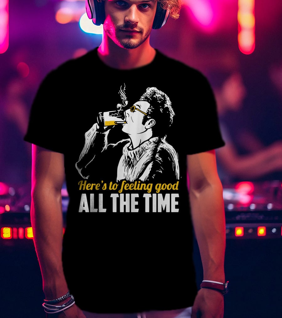 Cosmo Kramer Seinfeld Here's To Feeling Good All The Time T-Shirt