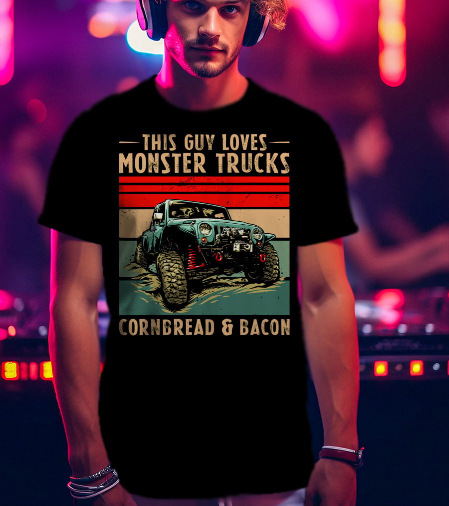 This Guy Loves Monster Trucks Cornbread And Bacon T-Shirt