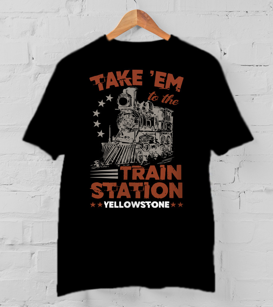 Take Em To The Train Station Yellowstone Train And Stars T-Shirt