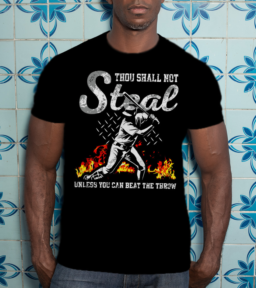 Thou Shall Not Steal Unless You Can Beat The Throw Baseball Player Flames T-Shirt