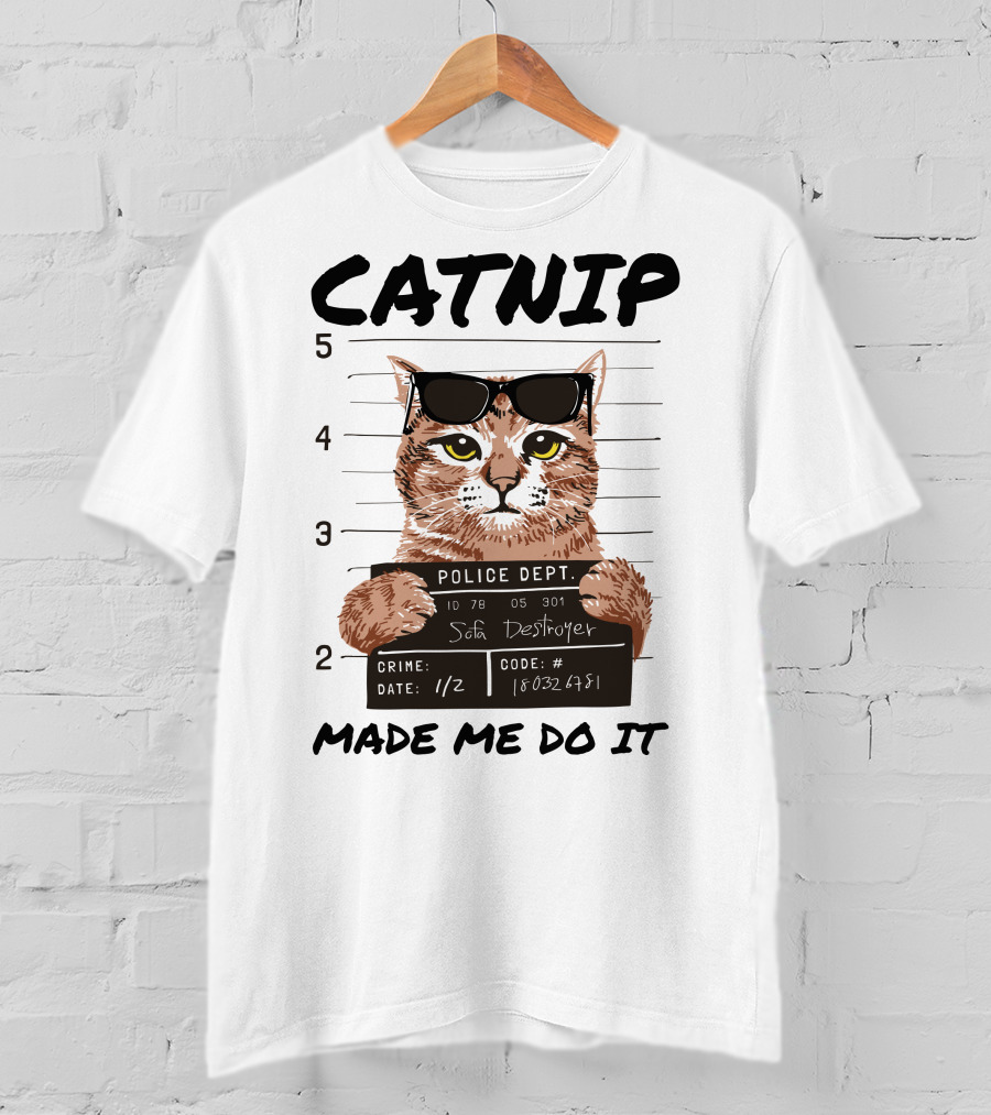 Catnip Made Me Do It Sofa Destroyer Police Dept Mugshot T-Shirt