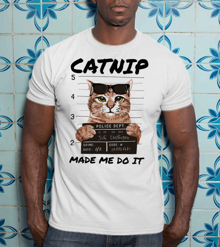 Catnip Made Me Do It Sofa Destroyer Police Dept Mugshot T-Shirt