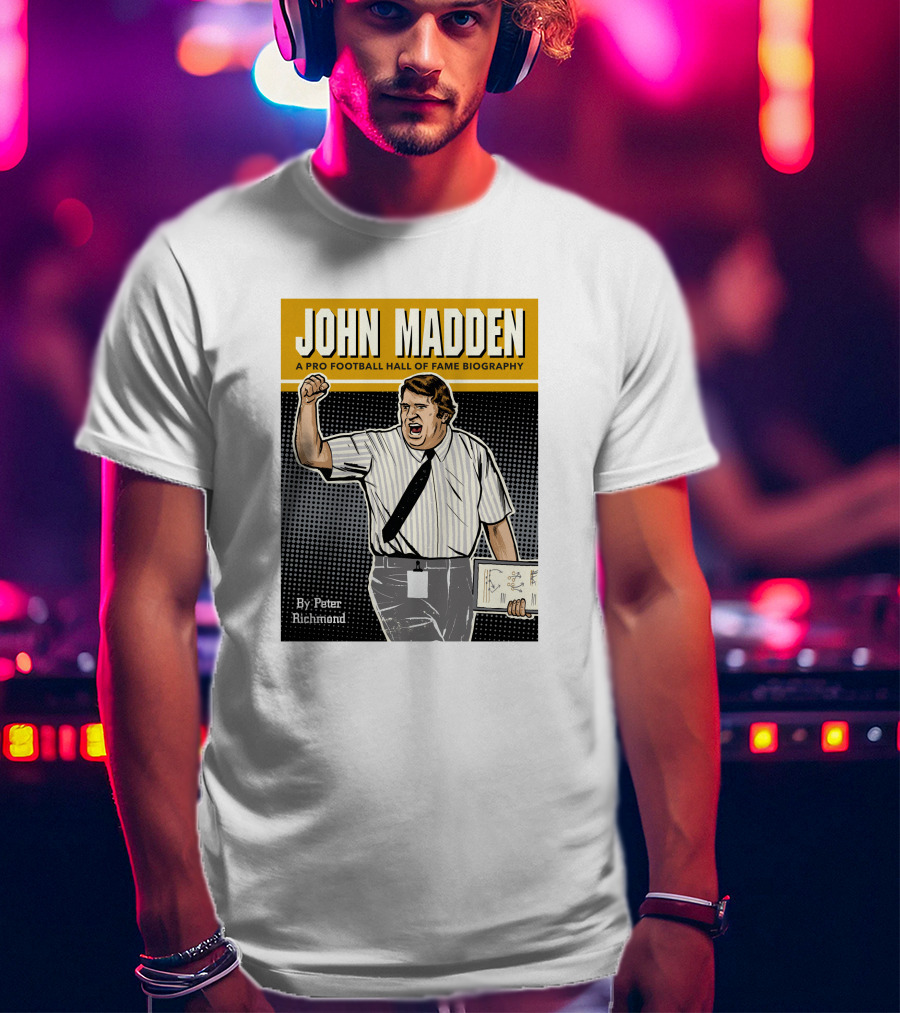 John Madden A Pro Football Hall Of Fame Biography By Peter Richmond T-Shirt