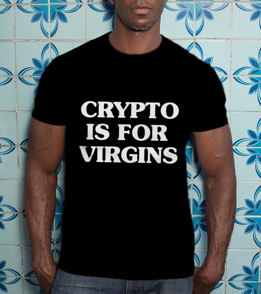 Crypto Is For Virgins T-Shirt