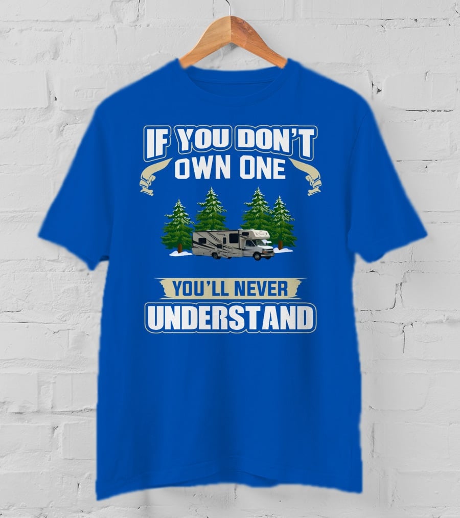 If You Don't Own One You'll Never Understand Coachmen Freelander 1 RV Forest Scene T-Shirt