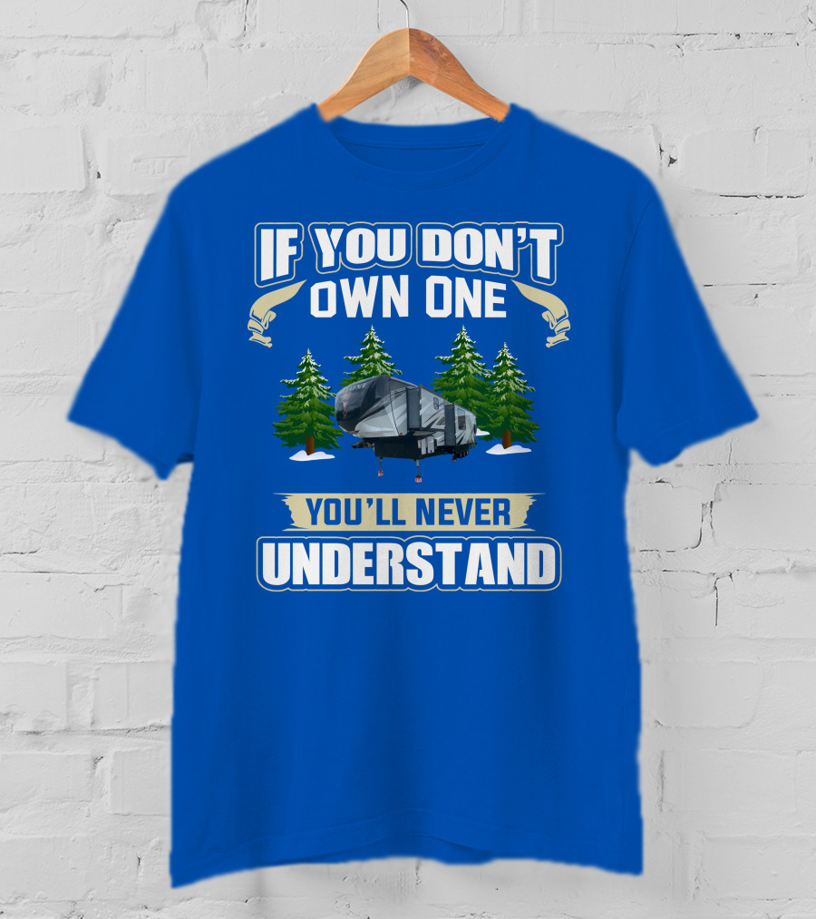 If You Don't Own One You'll Never Understand Heartland Cyclone RV Camper Forest Scene T-Shirt