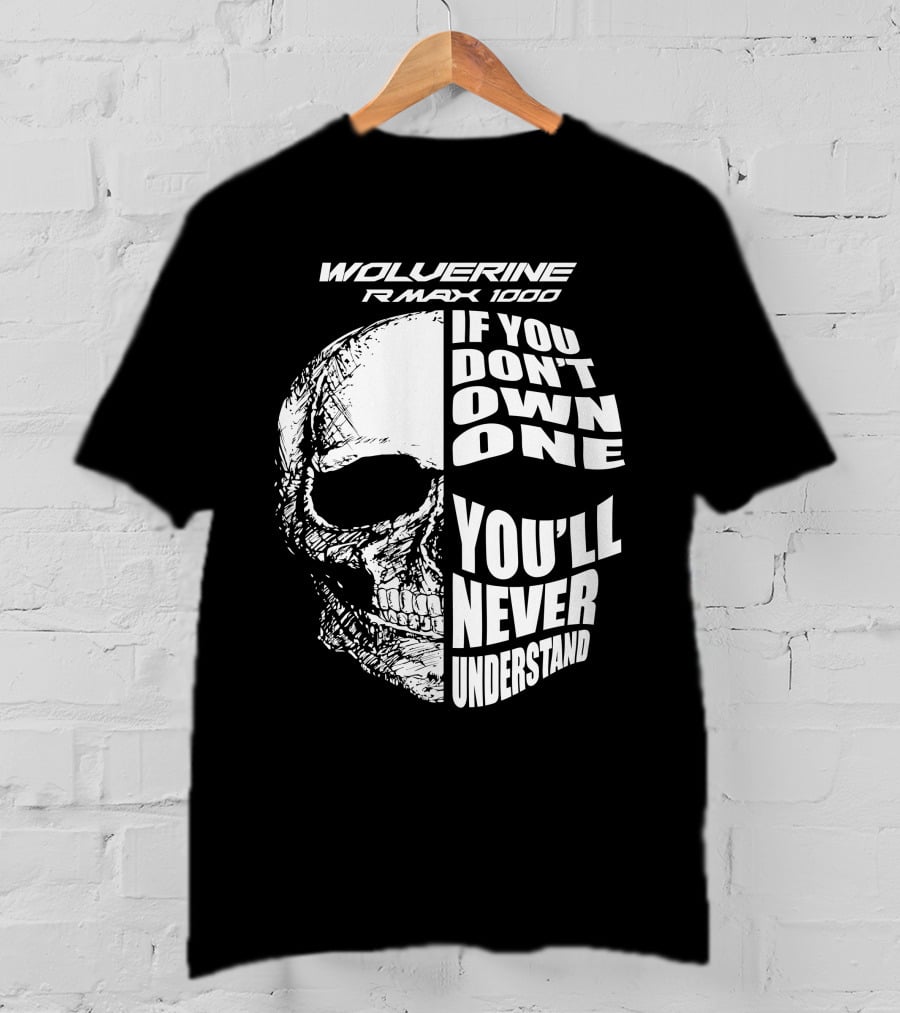 Wolverine RMAX 1000 If You Don't Own One You'll Never Understand T-Shirt
