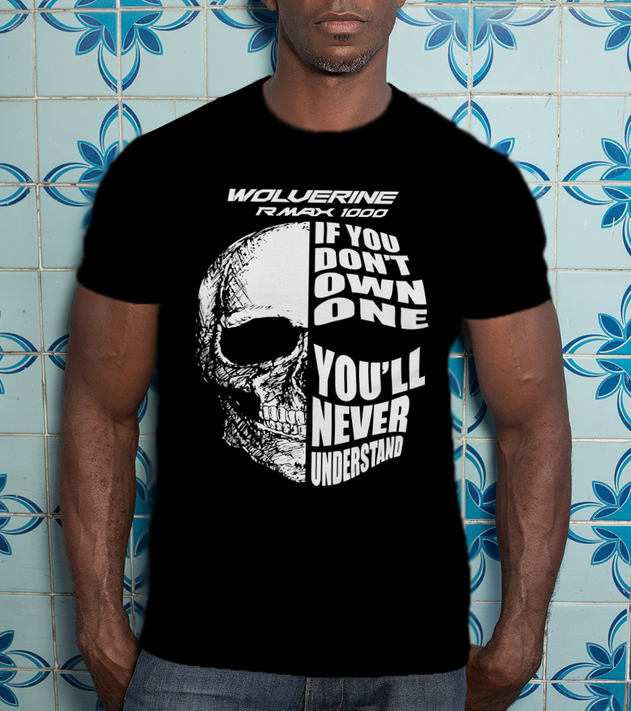 Wolverine RMAX 1000 If You Don't Own One You'll Never Understand T-Shirt