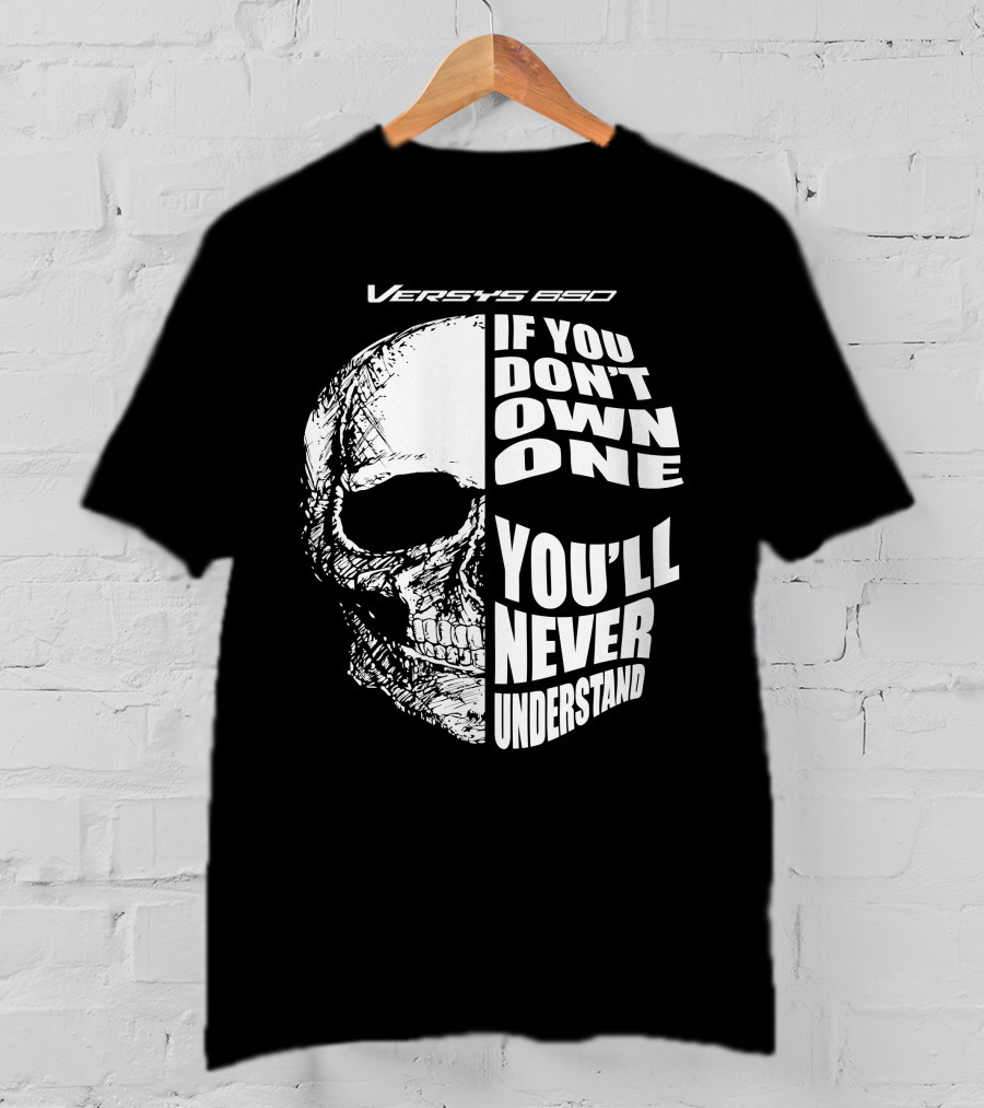 Versys 650 If You Don't Own One You'll Never Understand Skull T-Shirt