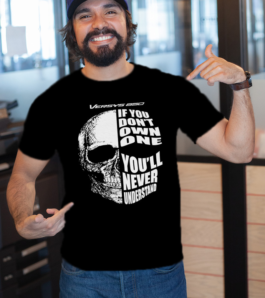 Versys 650 If You Don't Own One You'll Never Understand Skull T-Shirt