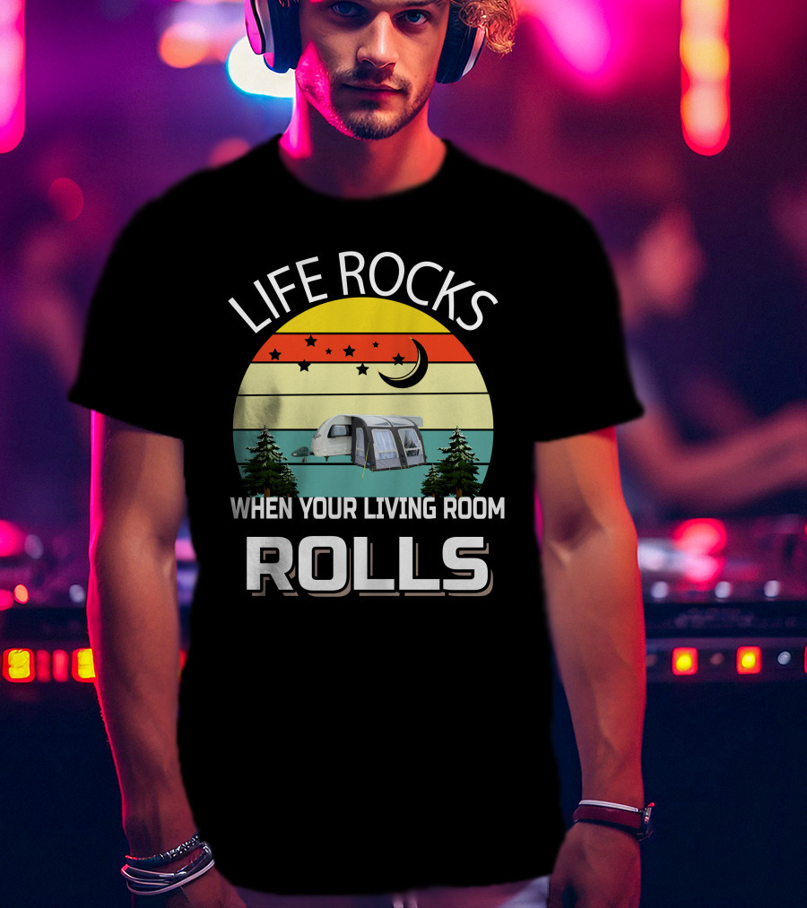 Life Rocks When Your Living Room Rolls Sterling Caravan T-Shirt