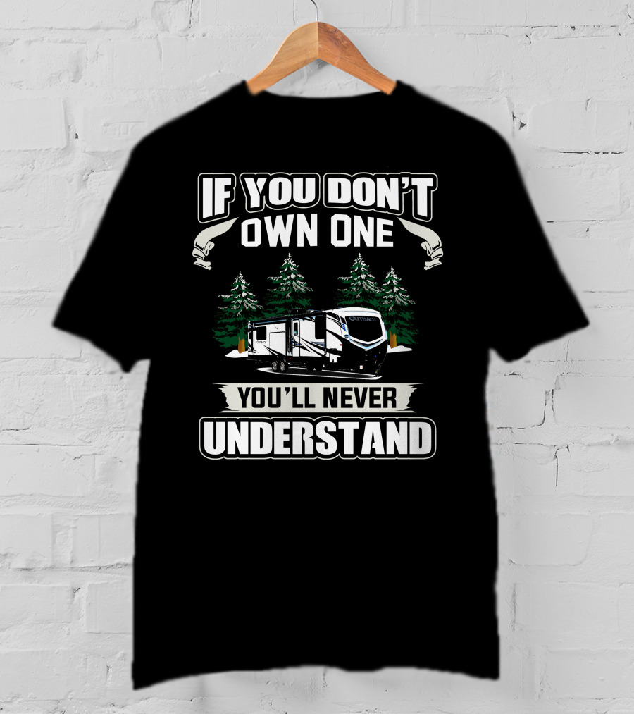 If You Don't Own One You'll Never Understand Keystone Outback 328RL Camping Trailer T-Shirt