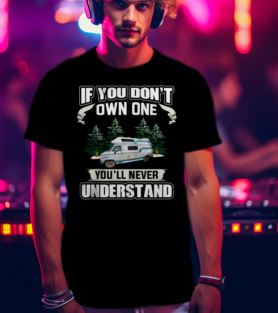 If You Don't Own One You'll Never Understand Camper Van Forest Scene T-Shirt
