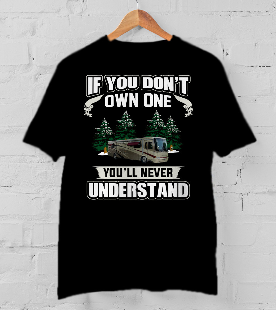 If You Don't Own One You'll Never Understand Newmar Mountain RV Forest T-Shirt