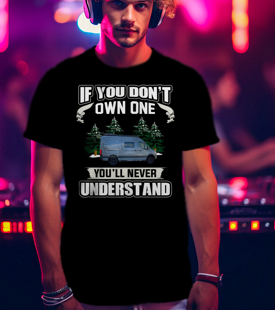If You Don't Own One You'll Never Understand Winnebago Vanlife Camping T-Shirt