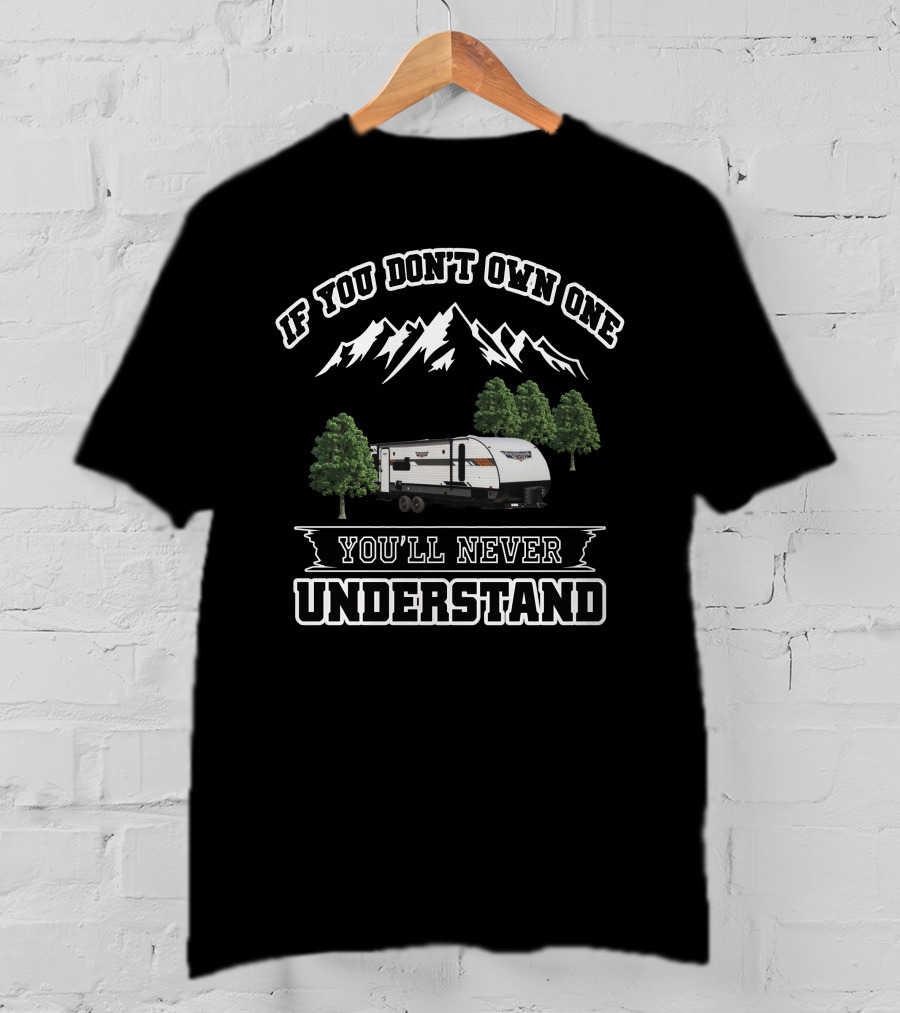 Forest River 24RLXL If You Don't Own One You'll Never Understand Mountains Trees T-Shirt