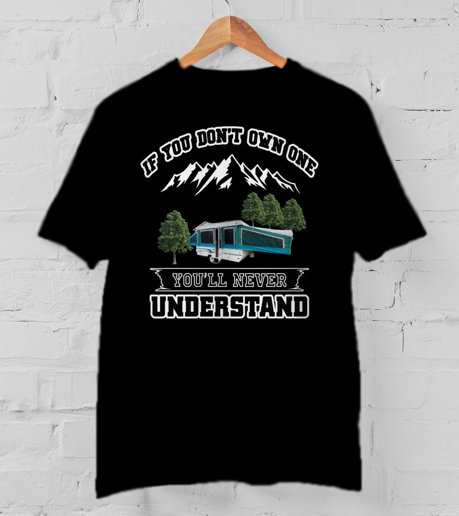 If You Don't Own One You'll Never Understand Camping Pop-Up Mountains Trees T-Shirt