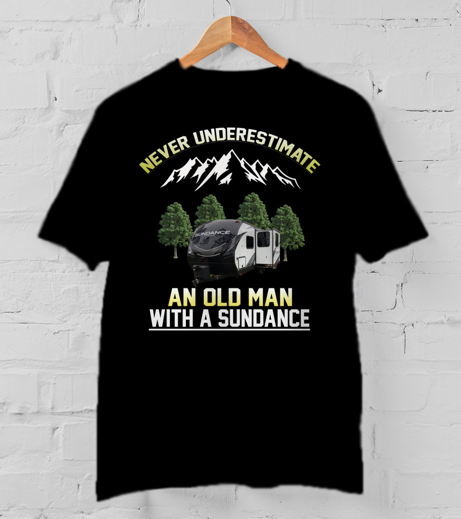 NEVER UNDERESTIMATE AN OLD MAN WITH A SUNDANCE T-Shirt