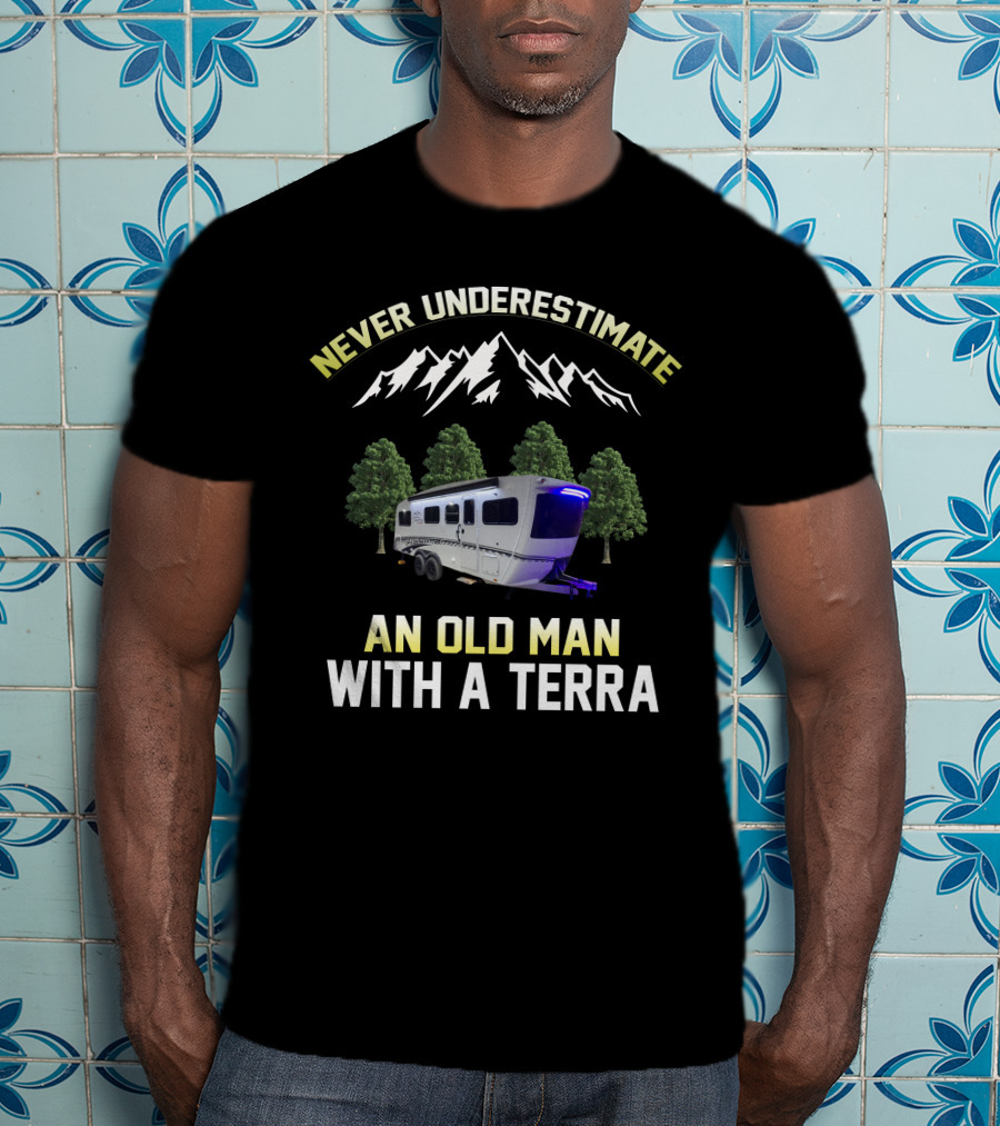 NEVER UNDERESTIMATE AN OLD MAN WITH A TERRA T-Shirt