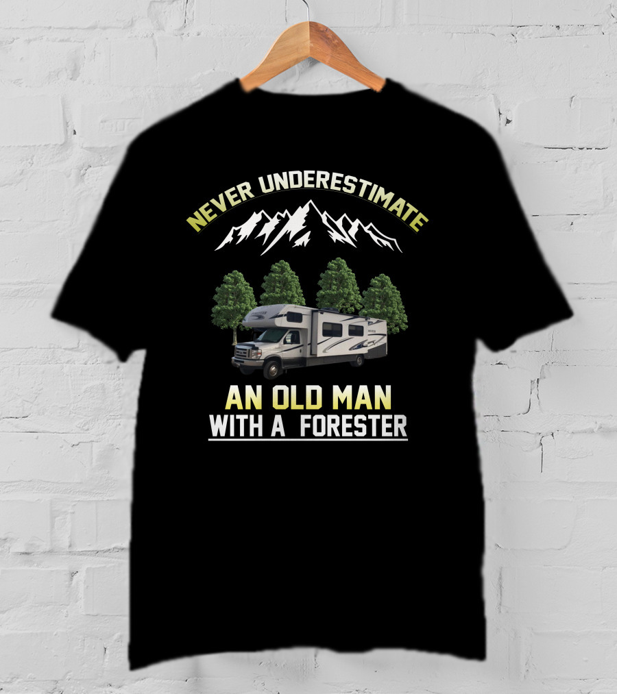 NEVER UNDERESTIMATE AN OLD MAN WITH A FORESTER T-Shirt