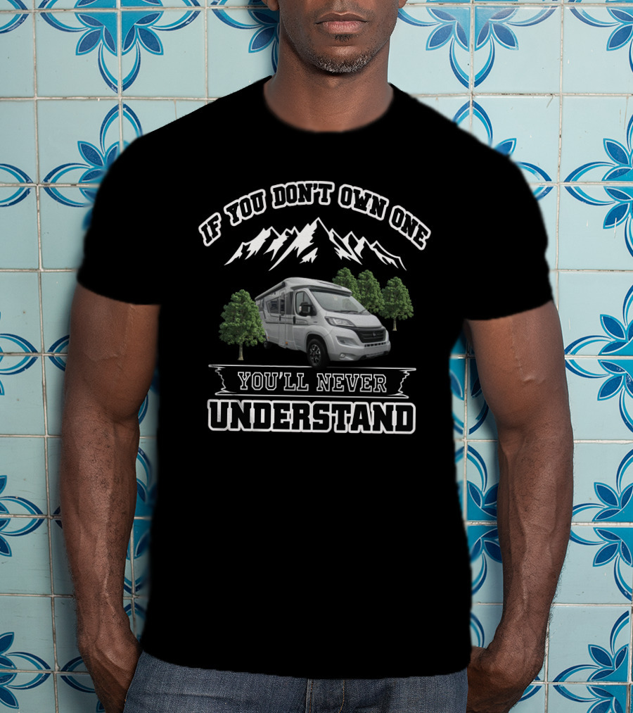 If You Don't Own One You'll Never Understand Adria Motorhome T-Shirt