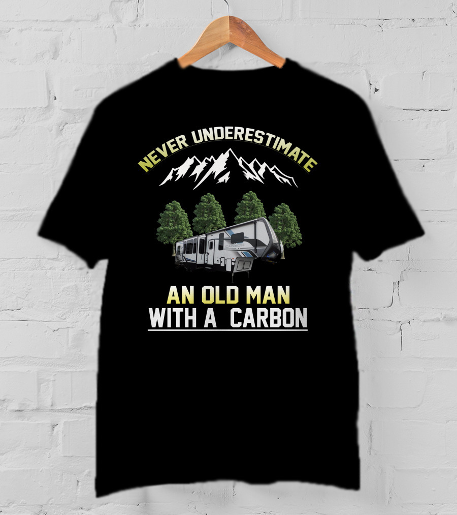 NEVER UNDERESTIMATE AN OLD MAN WITH A CARBON T-Shirt