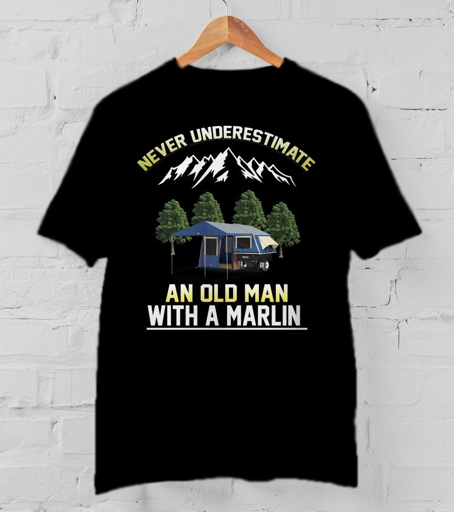 NEVER UNDERESTIMATE AN OLD MAN WITH A MARLIN T-Shirt