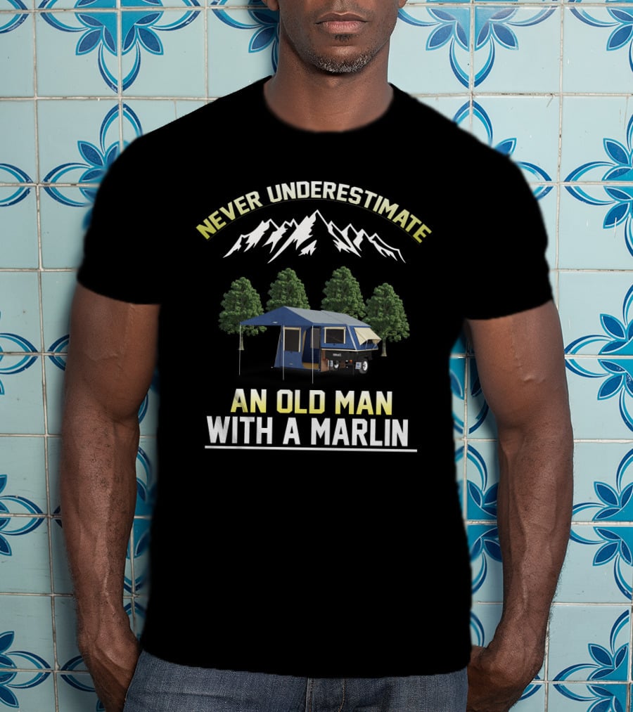 NEVER UNDERESTIMATE AN OLD MAN WITH A MARLIN T-Shirt