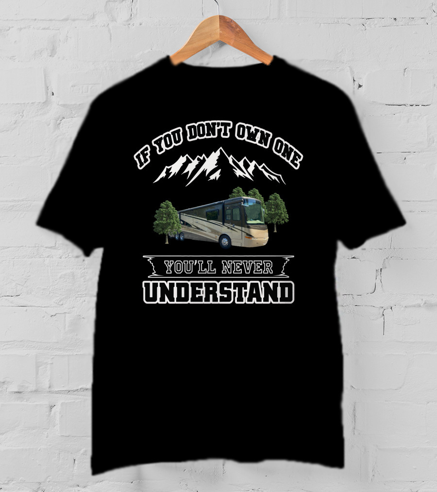 If You Don't Own One You'll Never Understand RV Mountain Adventure T-Shirt