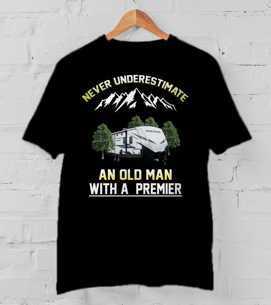 NEVER UNDERESTIMATE AN OLD MAN WITH A PREMIER T-Shirt