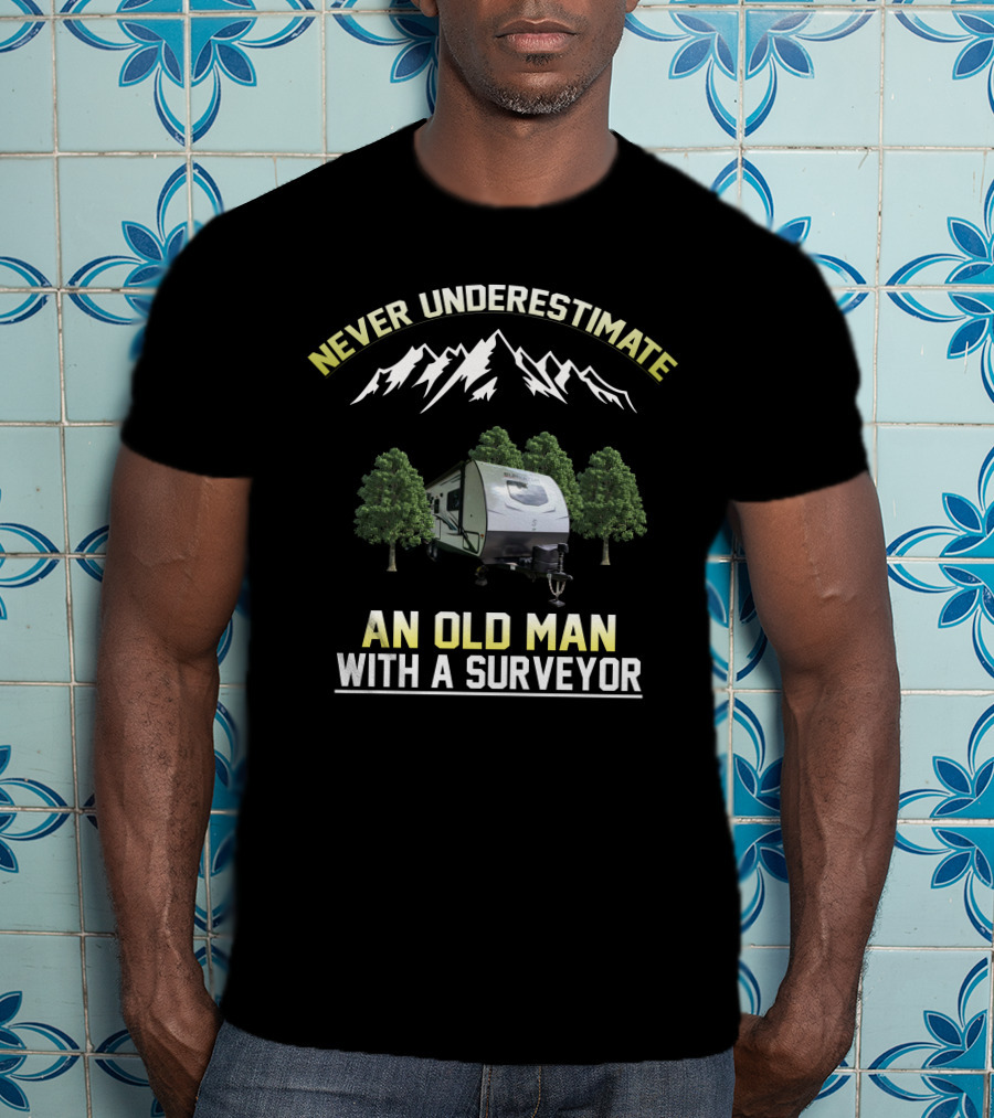 Never Underestimate An Old Man With A Surveyor Camper And Mountain Scene T-Shirt