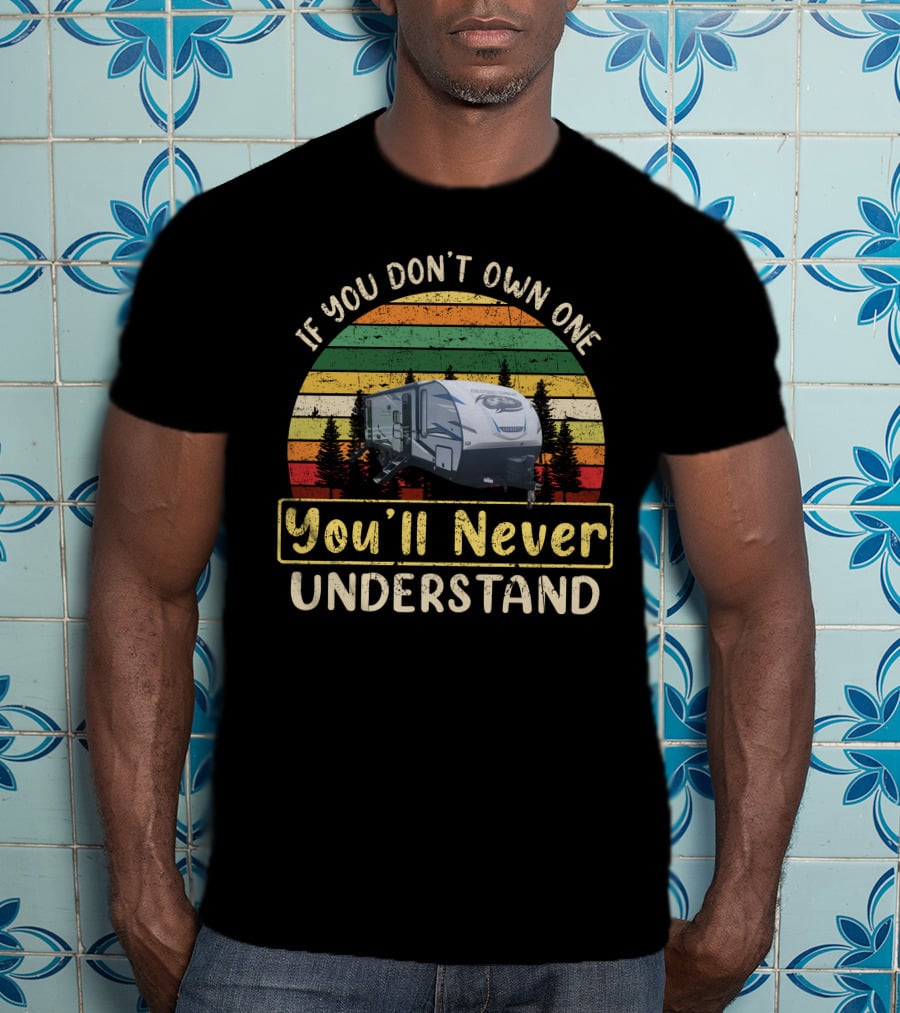 If You Don't Own One You'll Never Understand Cherokee Alpha Camper T-Shirt