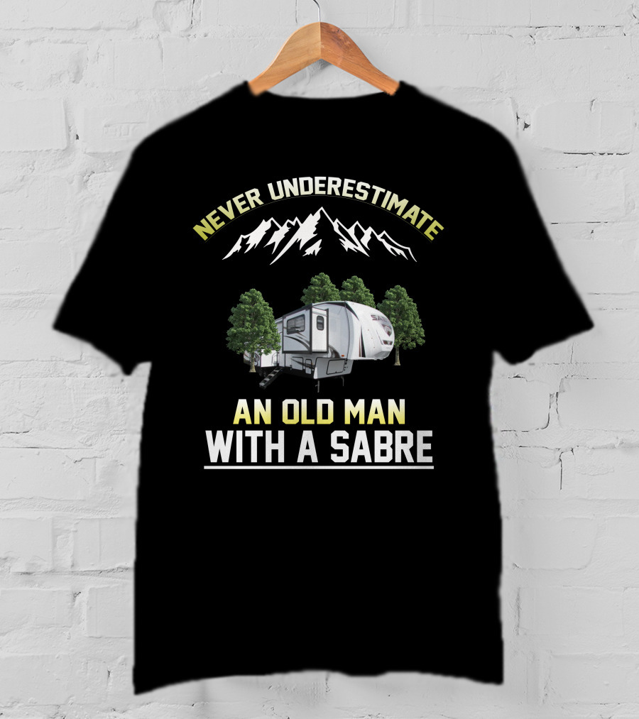 NEVER UNDERESTIMATE AN OLD MAN WITH A SABRE T-Shirt