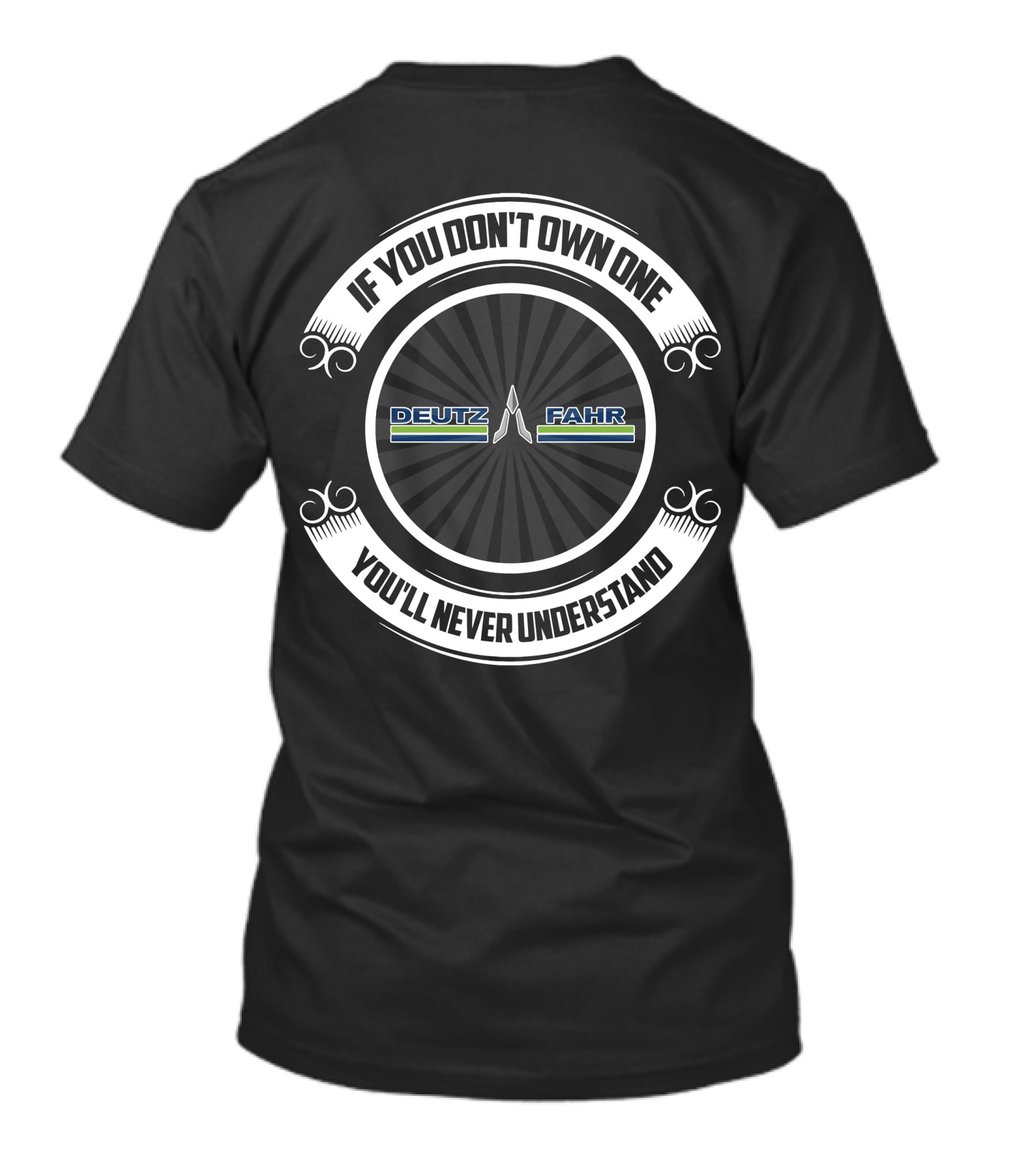 If You Don't Own One You'll Never Understand Deutz Fahr Tractors T-Shirt