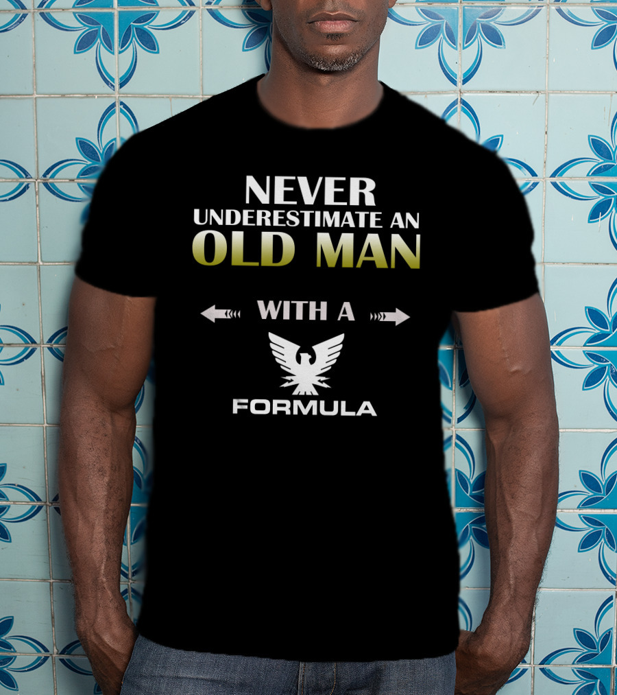 Never Underestimate An Old Man With A Formula Eagle T-Shirt