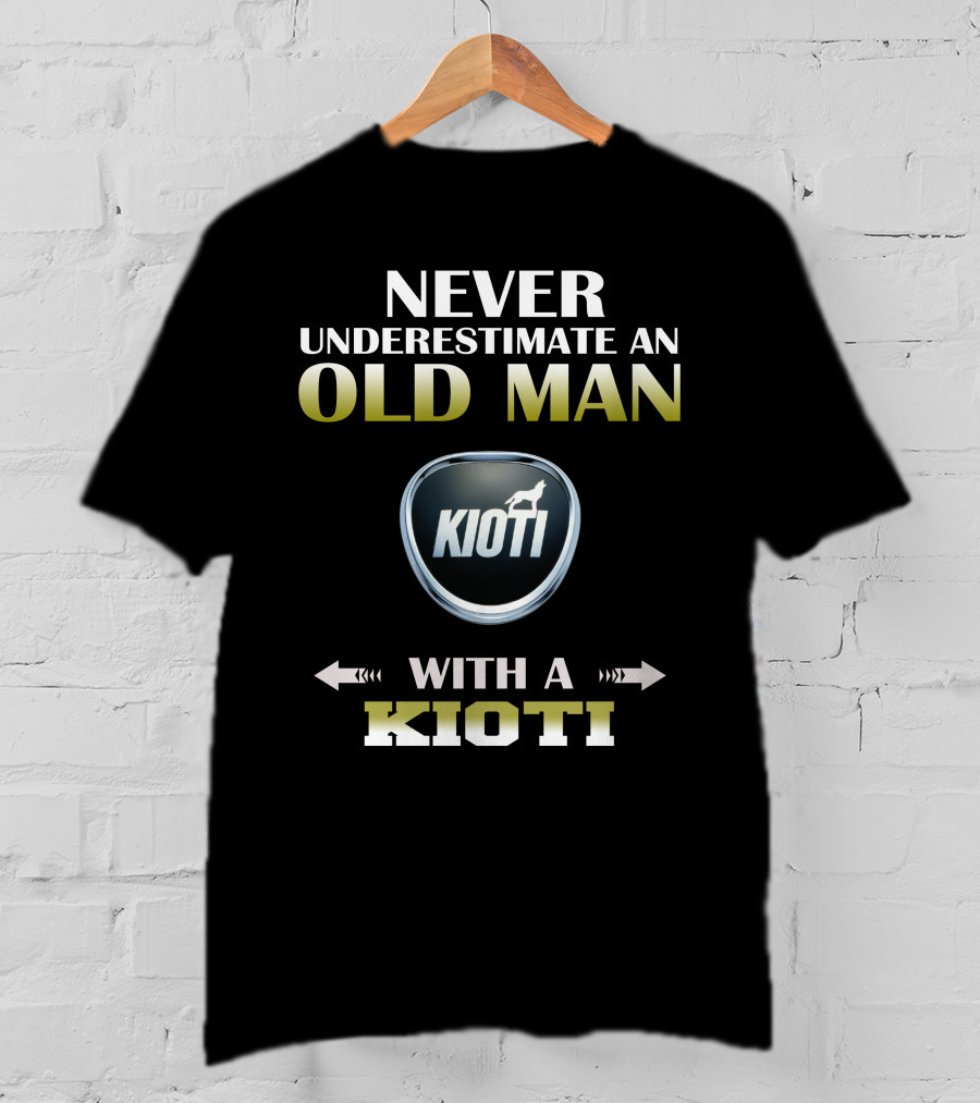 NEVER UNDERESTIMATE AN OLD MAN WITH A KIOTI T-Shirt